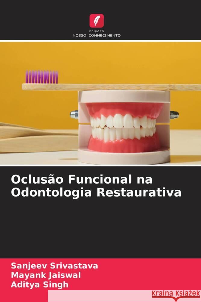 Oclusão Funcional na Odontologia Restaurativa Srivastava, Sanjeev, Jaiswal, Mayank, Singh, Aditya 9786204768908 Edições Nosso Conhecimento - książka