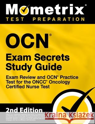 OCN Exam Secrets Study Guide - Exam Review and OCN Practice Test for the ONCC Oncology Certified Nurse Test: [2nd Edition] Mometrix 9781516734863 Mometrix Media LLC - książka