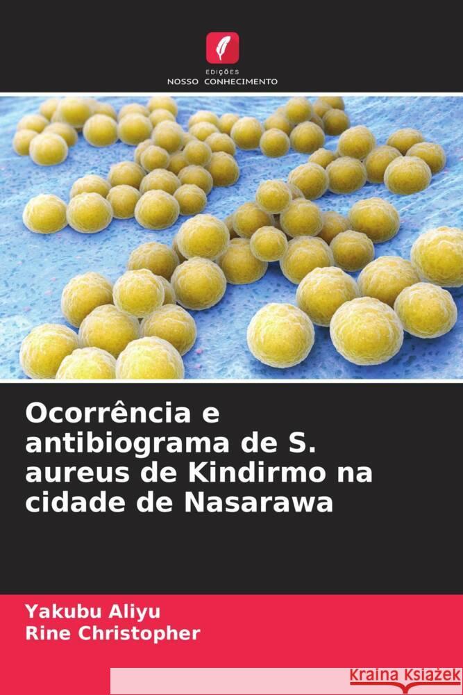 Ocorrência e antibiograma de S. aureus de Kindirmo na cidade de Nasarawa Aliyu, Yakubu, Christopher, Rine 9786206385837 Edições Nosso Conhecimento - książka