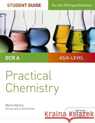 OCR A-level Chemistry Student Guide: Practical Chemistry Henry, Nora 9781471885648 Hodder Education - książka