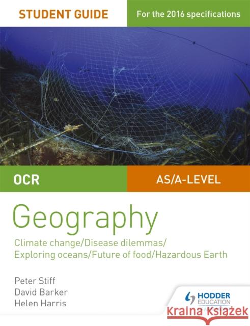 OCR A Level Geography Student Guide 3: Geographical Debates: Climate; Disease; Oceans; Food; Hazards Stiff, Peter|||Barker, David|||Harris, Helen 9781471864148 Hodder Education - książka