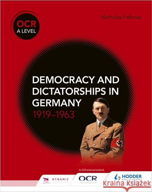 OCR A Level History: Democracy and Dictatorships in Germany 1919–63 Nicholas Fellows 9781510416543 Hodder Education - książka