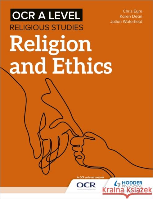 OCR A Level Religious Studies: Religion and Ethics Julian Waterfield Chris Eyre Karen Dean 9781510479951 Hodder Education - książka