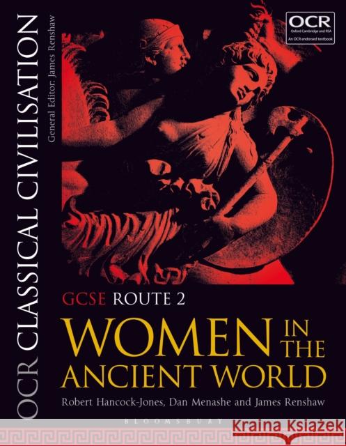 OCR Classical Civilisation GCSE Route 2: Women in the Ancient World Robert Hancock-Jones (Townley Grammar School, UK), Dan Menashe (Bablake School, UK), James Renshaw (Godolphin and Latyme 9781350015036 Bloomsbury Publishing PLC - książka