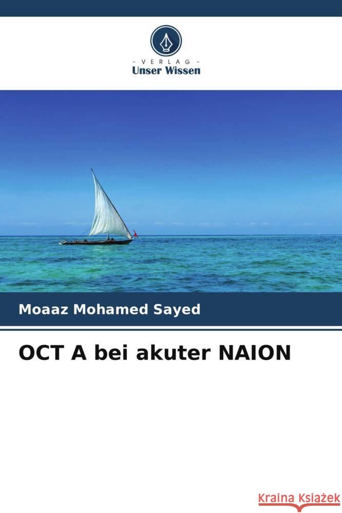 OCT A bei akuter NAION Mohamed Sayed, Moaaz, El Sayed Ali, Abd El-Mongy, Abd Al-Halim, Nour El Din Abd Al-Hamid 9786204931074 Verlag Unser Wissen - książka