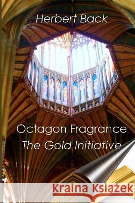 Octagon Fragrance: The Gold Initiative Herbert Back 9781452887296 Createspace - książka