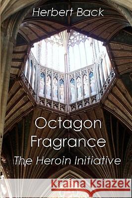 Octagon Fragrance: The Heroin Initiative Herbert Back 9781450556927 Createspace - książka