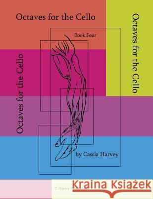 Octaves for the Cello, Book Four Cassia Harvey 9781932823783 C. Harvey Publications - książka