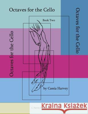 Octaves for the Cello, Book Two Cassia Harvey 9781932823288 C. Harvey Publications - książka