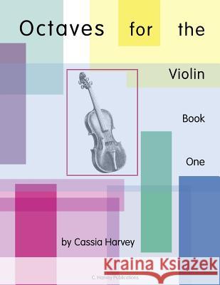 Octaves for the Violin, Book One Cassia Harvey Myanna Harvey 9781932823653 C. Harvey Publications - książka