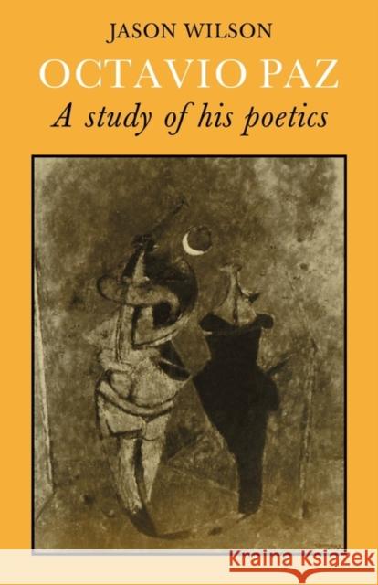 Octavio Paz: A Study of His Poetics Wilson, Jason 9780521295093 Cambridge University Press - książka