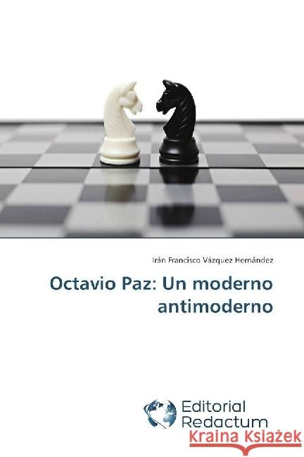 Octavio Paz: Un moderno antimoderno Vázquez Hernández, Irán Francisco 9786202485135 Editorial Académica Española - książka