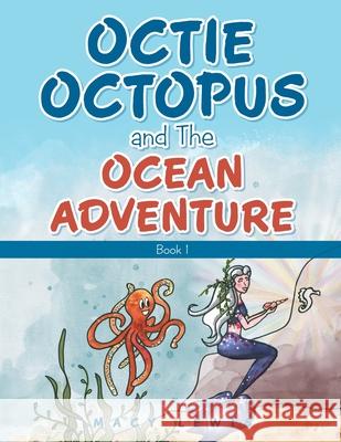 Octie Octopus and the Ocean Adventure: Book 1 Macy Lewis 9781665712019 Archway Publishing - książka