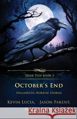 October's End: Halloween Horror Stories Kevin Lucia, Jeremy Bates, Jason Parent 9781957133171 Crystal Lake Publishing - książka