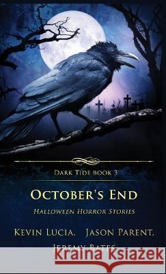 October's End: Halloween Horror Stories Kevin Lucia, Jeremy Bates, Jason Parent 9781957133188 Crystal Lake Publishing - książka