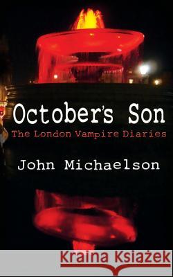 October's Son: The London Vampire Diaries Michaelson, John 9780957338739 Burton Mayers Books - książka