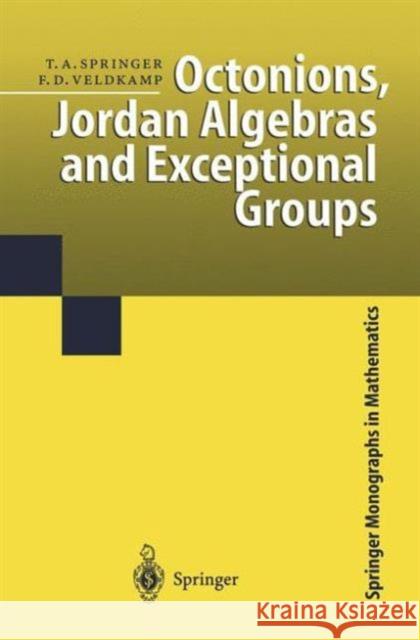 Octonions, Jordan Algebras and Exceptional Groups Tonny A. Springer T. A. Springer Ferdinand D. Veldkamp 9783540663379 Springer - książka