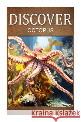 Octopus - Discover: Early reader's wildlife photography book Press, Discover 9781497529236 Createspace - książka