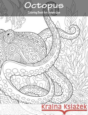 Octopus Coloring Book for Grown-Ups 1 Nick Snels 9781530942695 Createspace Independent Publishing Platform - książka