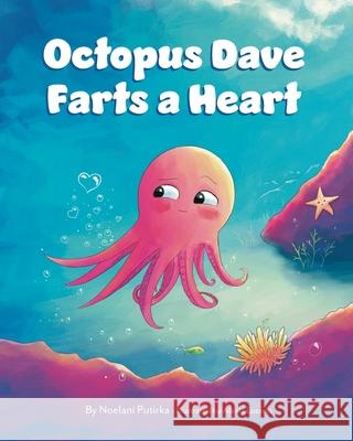 Octopus Dave Farts a Heart: A Children's Book About Empathy and Embracing Differences Noelani Putirka, Alexia Lozano, Alexia Lozano, Jennifer Rees, Jennifer Rees 9780578976136 Nono's Whales Publishing - książka