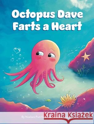 Octopus Dave Farts a Heart: A Children's Book About Empathy and Embracing Differences Noelani Putirka, Alexia Lozano, Jennifer Rees 9781088006153 IngramSpark - książka