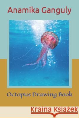 Octopus Drawing Book Ganguly Anamika Ganguly 9798417561887 Independently published - książka