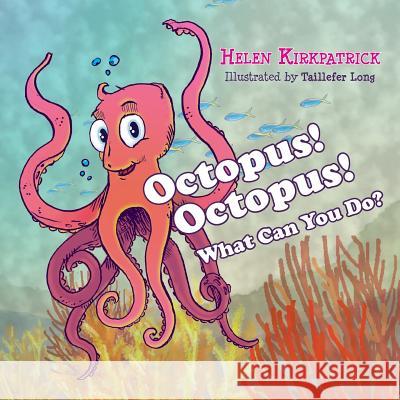 Octopus! Octopus! What Can You Do? Helen Kirkpatrick Taillefer Long 9780984876266 Taillefer Long, LLC - książka