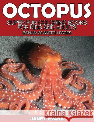 Octopus: Super Fun Coloring Books for Kids and Adults (Bonus: 20 Sketch Pages) Janet Evans (University of Liverpool Hope UK) 9781634281188 Speedy Publishing LLC - książka