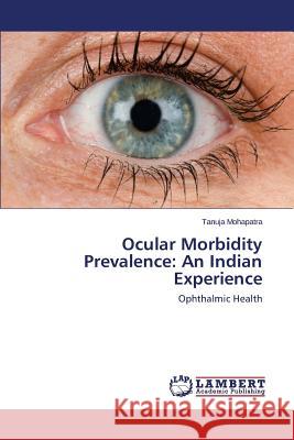 Ocular Morbidity Prevalence: An Indian Experience Mohapatra Tanuja 9783659799808 LAP Lambert Academic Publishing - książka