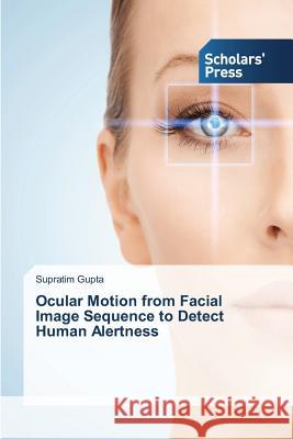 Ocular Motion from Facial Image Sequence to Detect Human Alertness Gupta Supratim 9783639760873 Scholars' Press - książka
