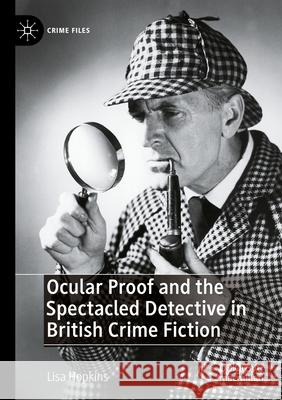 Ocular Proof and the Spectacled Detective in British Crime Fiction Lisa Hopkins 9783031298516 Springer Nature Switzerland - książka