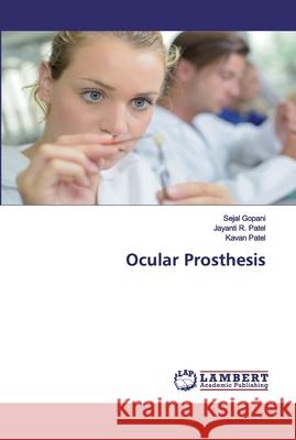 Ocular Prosthesis Gopani, Sejal; Patel, Jayanti R.; Patel, Kavan 9786202555159 LAP Lambert Academic Publishing - książka