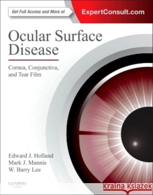 Ocular Surface Disease: Cornea, Conjunctiva and Tear Film: Expert Consult - Online and Print Holland, Edward J. 9781455728763 W.B. Saunders Company - książka