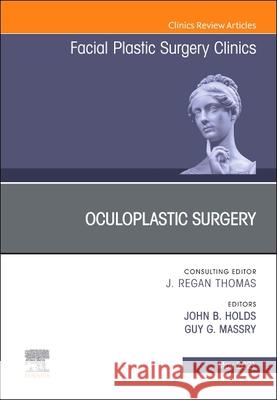 Oculoplastic Surgery, an Issue of Facial Plastic Surgery Clinics of North America, Volume 29-2 John Bryan Holds Guy G. Massry 9780323756419 Elsevier - książka