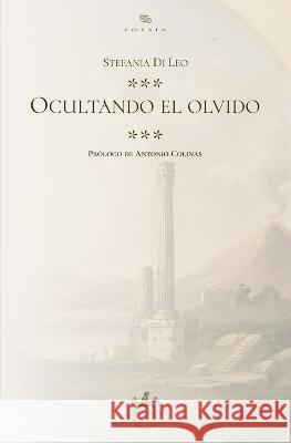 Ocultando el olvido Antonio Colinas Antonio Ojeda Stefania Di Leo 9786079963835 Editorial Oxeda S.A.S. de C.V. - książka