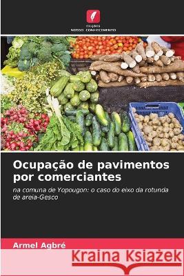 Ocupa??o de pavimentos por comerciantes Armel Agbr? 9786205846537 Edicoes Nosso Conhecimento - książka