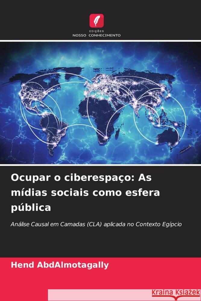 Ocupar o ciberespa?o: As m?dias sociais como esfera p?blica Hend Abdalmotagally 9786208129293 Edicoes Nosso Conhecimento - książka