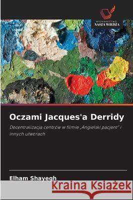 Oczami Jacques'a Derridy Shayegh, Elham 9786202493857 Wydawnictwo Nasza Wiedza - książka