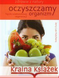 Oczyszczamy organizm Hutchens Jerry Lee 9788362103201 Źródła Życia - książka