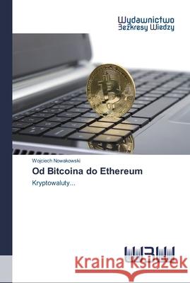 Od Bitcoina do Ethereum Nowakowski, Wojciech 9783639892246 Wydawnictwo Bezkresy Wiedzy - książka