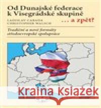 Od Dunajské federace k Visegrádské skupině... a zpět? Christopher Walsch 9788087956649 Metropolitan Universty Prague Press - książka