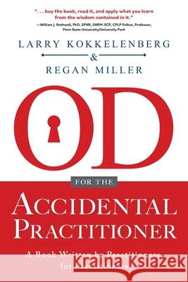OD for the Accidental Practitioner: A Book Written by Practitioners, for Practitioners Larry Kokkelenberg, Regan Miller 9781646636259 Koehler Books - książka