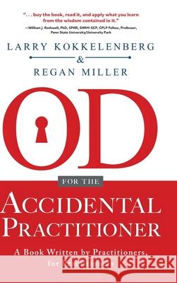 OD for the Accidental Practitioner: A Book Written by Practitioners, for Practitioners Larry Kokkelenberg Regan Miller 9781646636273 Koehler Books - książka
