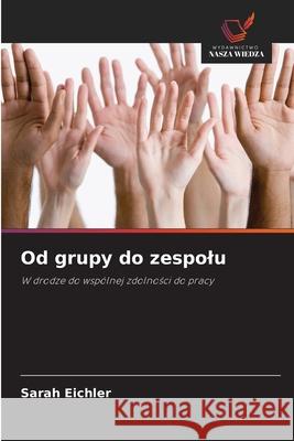 Od grupy do zespolu Eichler, Sarah 9786209667169 Wydawnictwo Nasza Wiedza - książka