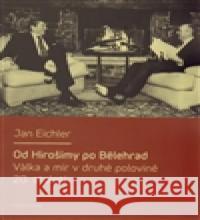 Od Hirošimy po Bělehrad Jan Eichler 9788024622514 Karolinum - książka