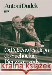 Od Mazowieckiego do Suchockiej Antoni Dudek 9788324089741 Horyzont - książka