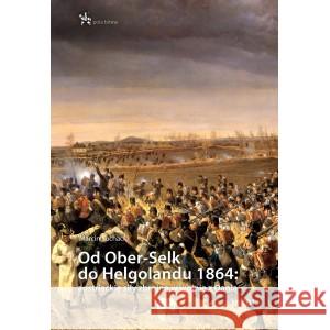 Od Ober-Selk do Helgolandu 1864 SUCHACKI MARCIN 9788367730037 INFORTEDITIONS - książka