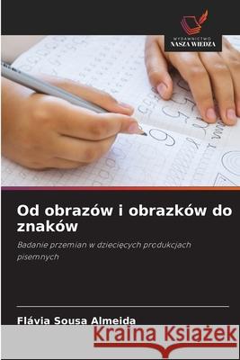Od obrazów i obrazków do znaków Sousa Almeida, Flávia 9786208669867 Wydawnictwo Nasza Wiedza - książka
