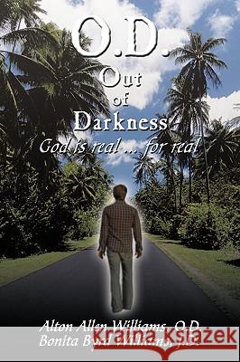 O.D. Out of Darkness: God Is Real ... for Real Williams, Alton Allen 9781449094966 Authorhouse - książka