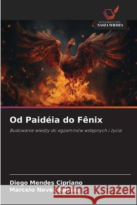 Od Paidéia do Fênix Mendes Cipriano, Diego, Neves Ramos, Marcelo 9786209005633 Wydawnictwo Nasza Wiedza - książka